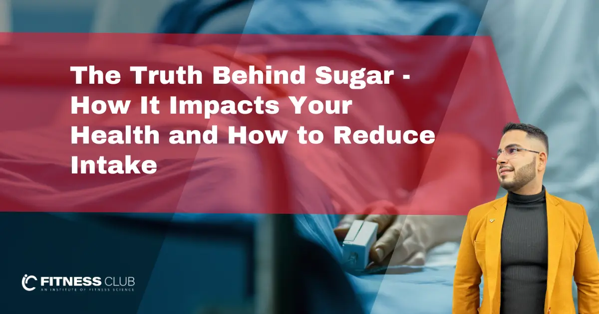 The Truth Behind Sugar - IC Fitness Club