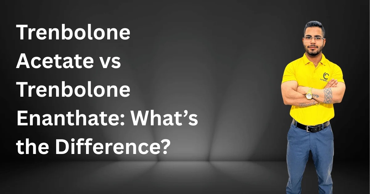 Trenbolone Acetate vs Trenbolone Enanthate What’s the Difference